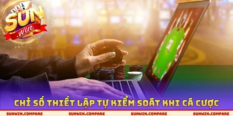Chỉ số thiết lập tự kiểm soát khi cá cược