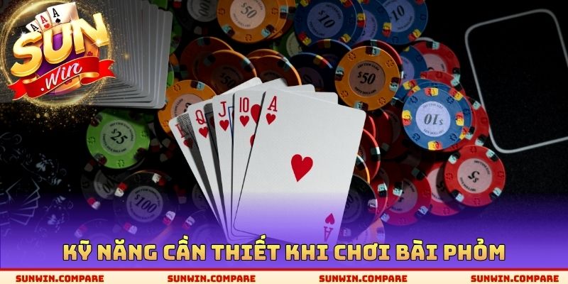 Kỹ năng cần thiết khi chơi bài Phỏm