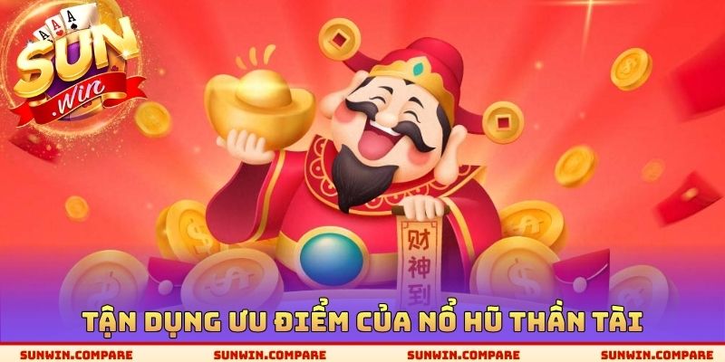 Tận dụng ưu điểm của nổ hũ thần tài