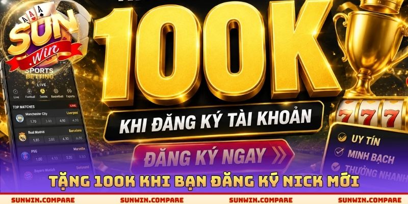 Tặng 100k khi bạn đăng ký nick mới