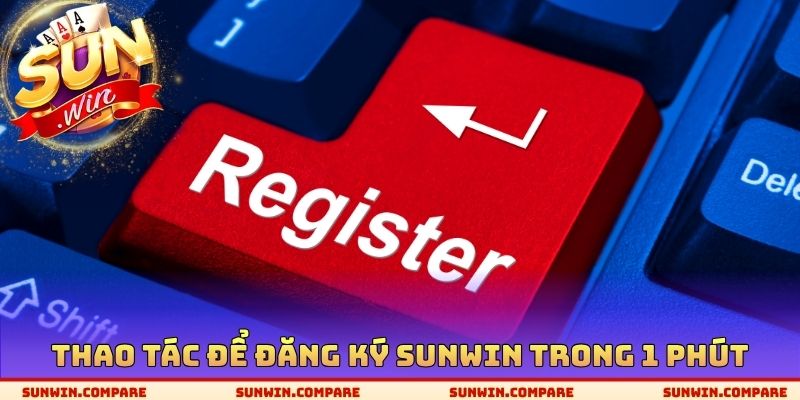 Thao tác để đăng ký SUNWIN trong 1 phút