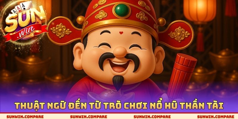 Thuật ngữ đến từ trò chơi nổ hũ thần tài