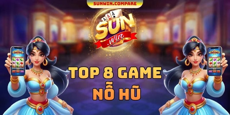 Top 8 Game Nổ Hũ